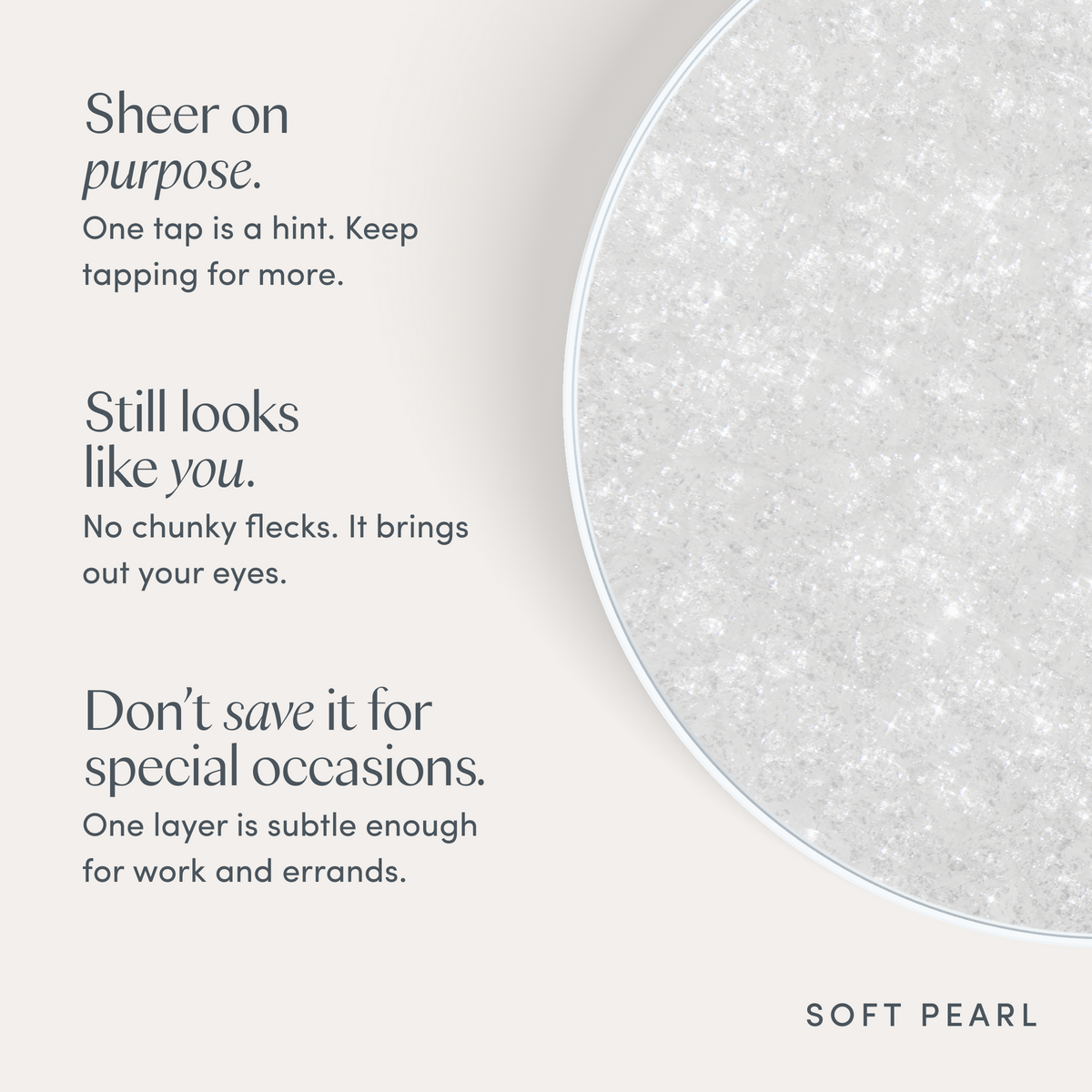 Sheer on purpose. One tap is a hint. Keep tapping for more. Still looks like you. No chunky flecks. It brings out your eyes. Don’t save it for special occasions. One layer is subtle enough for work and errands. Ravie Beauty Softlight™ Glistening Eye Topper in Soft Pearl