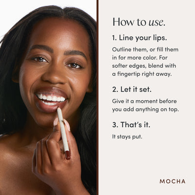How to use. 1. Line your lips. Outline them, or fill them in for more color. For softer edges, blend with a fingertip right away. 2. Let it set. Give it a moment before you add anything on top. 3. That’s it. It stays put. Ravie Beauty Soft Definition™ Longwear Lip Liner in Mocha 