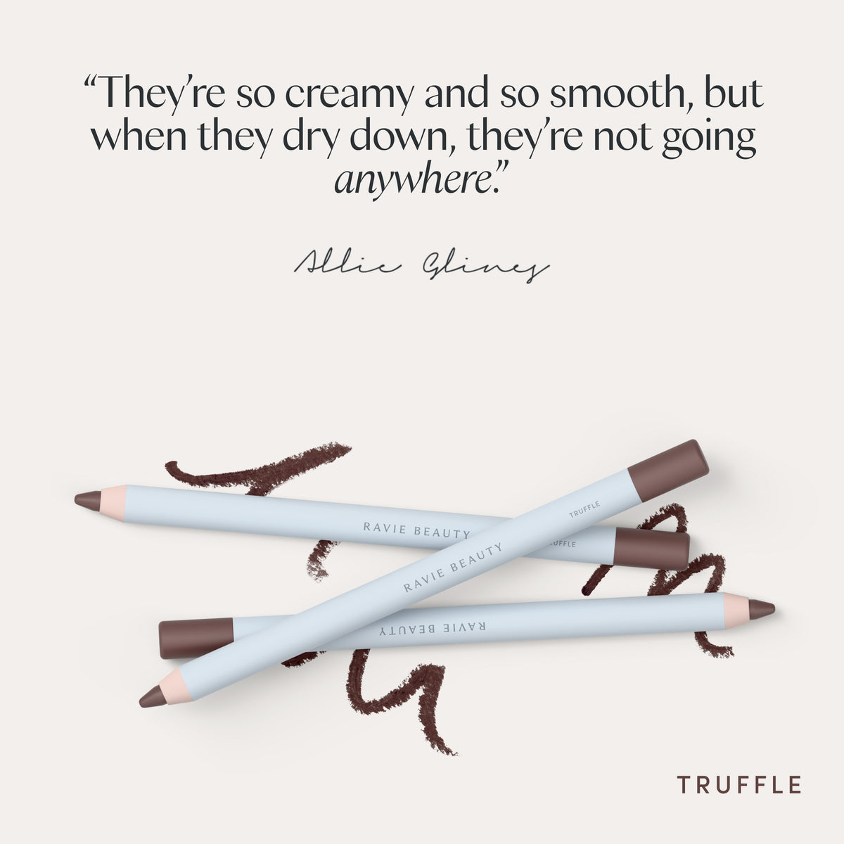 “They’re so creamy and so smooth, but when they dry down, they’re not going anywhere.” Allie Glines. Ravie Beauty Soft Definition™ Longwear Lip Liner in Truffle 